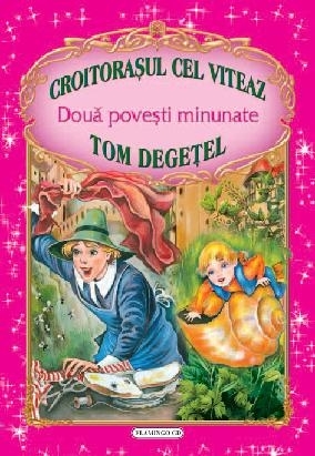 Doua povesti minunate: Croitorasul cel viteaz / Tom Degetel