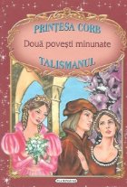 Doua povesti minunate: Printesa Corb / Talismanul