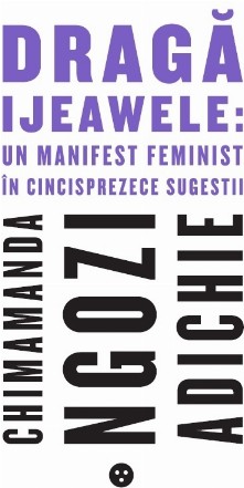 Draga Ijeawele: Un manifest feminist in cincisprezece sugesti