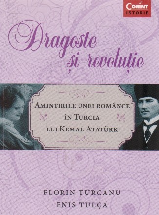 Dragoste si revolutie. Amintirile unei romance in Turcia lui Kemal Ataturk