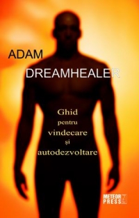 Dreamhealer. Ghid pentru vindecare si autodezvoltare