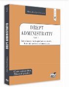 Drept administrativ. Curs universitar. Manual practic Volumul I. Introducere in dreptul administrativ. Institu