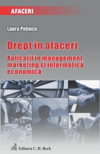 Drept in afaceri. Aplicatii in management, marketing si informatica economica.