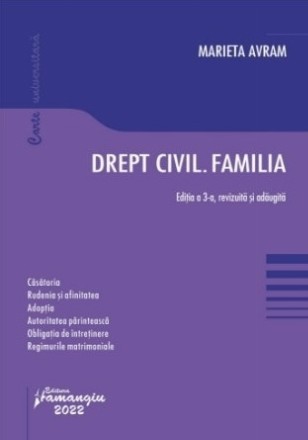 Drept civil. Familia. Editia a 3-a. Casatoria. Rudenia si afinitatea. Adoptia. Autoritatea parinteasca. Obligatia de intretinere. Regimurile matrimoniale