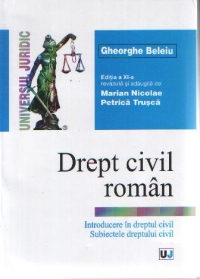 DREPT CIVIL ROMAN - Introducere in dreptul civil - Subiectele dreptului civil - Editia a XI-a revazuta si adaugita