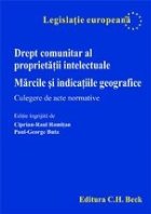 Drept comunitar al proprietatii intelectuale. Marcile si indicatiile geografice. Culegere de acte normative