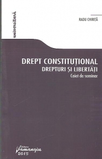 Drept constitutional. Drepturi si libertati - Caiet de seminar