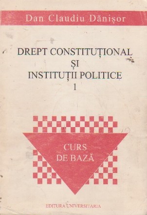 Drept constitutional si institutii politice, Volumul I