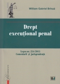 Drept executional penal - Legea nr.254/2013 (Comentarii si jurisprudenta)