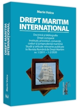 Drept maritim international. Doctrina si bibliografie. Drept comparat. Institutii, proceduri, conventii, coduri si jurisprudenta maritima. Studii si articole relevante publicate in Revista Romana de Drept Maritim nr. 1/2011 - 1-2/2020