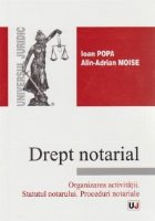 Drept notarial. Organizarea activitatii. Statutul notatului. Proceduri notariale