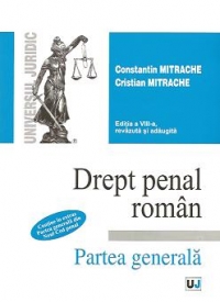 Drept penal roman. Partea generala - Contine in extras Partea generala din Noul Cod penal - Editia a VIII-a, revazuta si adaugita