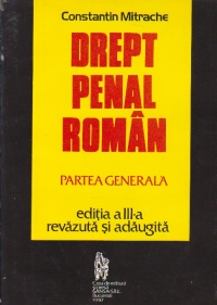 Drept Penal Roman - Partea Generala, Editia a III-a revazuta si adaugita