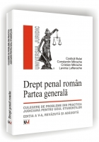 DREPT PENAL ROMAN. PARTEA GENERALA - Culegere de probleme din practica judiciara pentru uzul studentilor - Editia a V-a, revazuta si adaugita