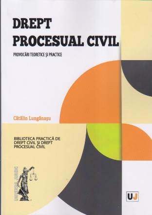 Drept procesual civil : provocări teoretice şi practice