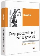 Drept procesual civil : partea generală,curs universitar