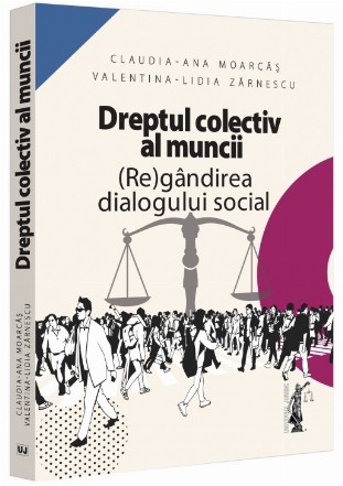 Dreptul colectiv al muncii : (re)gândirea dialogului social