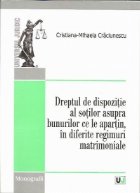 Dreptul de dispozitie al sotilor asupra bunurilor ce le apartin, in diferite regimuri matrimoniale