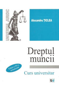 DREPTUL MUNCII - Curs universitar - Editia a III -a,actualizata