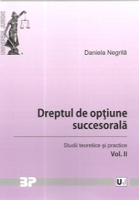 Dreptul de optiune succesorala. Studii teoretice si practice. Vol. II