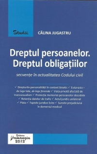 Dreptul persoanelor. Dreptul obligatiilor. Secvente in actualitatea Codului civil