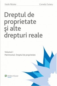 Dreptul de proprietate si alte drepturi reale Vol. I. Patrimoniul. Dreptul de proprietate