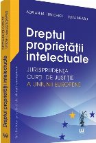 Dreptul proprietatii intelectuale – Jurisprudenta Curtii de Justitie a Uniunii Europene