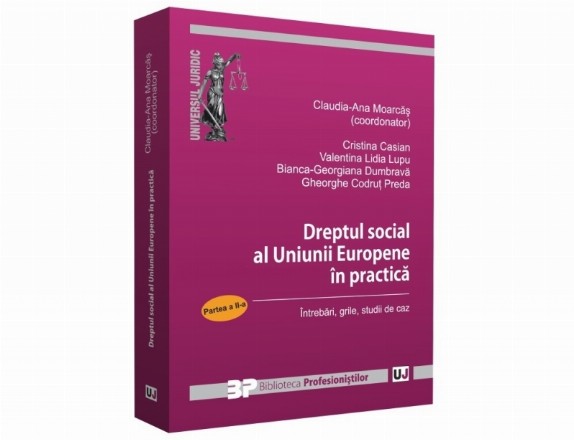 Dreptul social al Uniunii Europene in practica. Partea II. Intrebari, grile, studii de caz