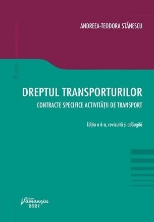 Dreptul transporturilor. Contracte specifice activitatii de transport. Editia a 6-a