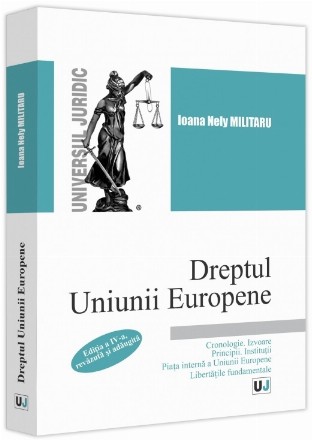 Dreptul Uniunii Europene : cronologie, izvoare, principii, instituţii, piaţa internă a Uniunii Europene, libertăţile fundamentale