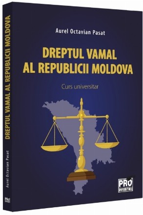 Dreptul vamal al Republicii Moldova : curs universitar