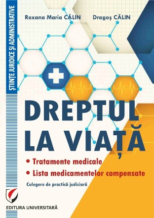 Dreptul la viata. Tratamente medicale. Lista medicamentelor compensate. Culegere de practica judiciara