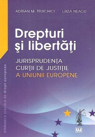 Drepturi si libertati - Jurisprudenta Curtii de Justitie a Uniunii Europene