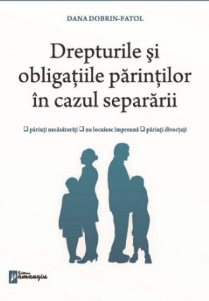 Drepturile şi obligaţiile părinţilor în cazul separării : drepturile şi obligaţiile părinţilor în cazul în care aceştia sunt necăsătoriţi, nu convieţuiesc împreună ori sunt divorţaţi