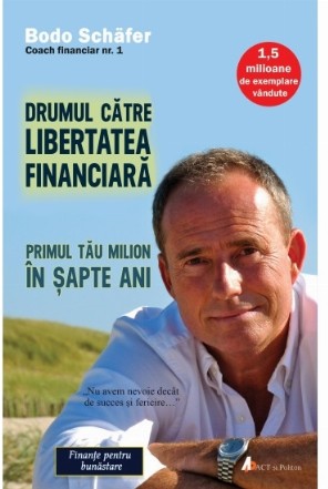 Drumul catre libertatea financiara. Primul tau milion in sapte ani (editia a doua)