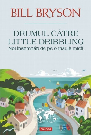 Drumul către Little Dribbling. Noi însemnări de pe o insulă mică