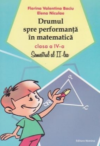 Drumul spre performanta in matematica. Clasa a IV-a, semestrul al II-lea