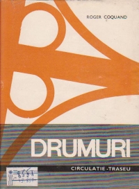 Drumuri. Circulatie -Traseu - Constructie,  Volumul I - Circulatie- Traseu