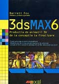 3dsMAX6 - PRODUCTIA DE ANIMATII 3D DE LA CONCEPTIE LA FINALIZARE