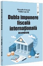 Dubla impunere fiscală internaţională monografie