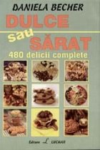 Dulce sau sarat - 480 delicii complete