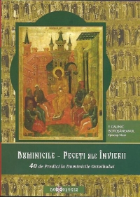 Duminicile - Peceti ale Invierii. 40 de Predici la duminicile Octoihului