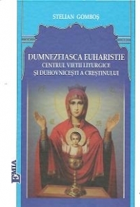 Dumnezeiasca Euharistie: Centrul vietii liturgice si duhovnicesti a crestinului