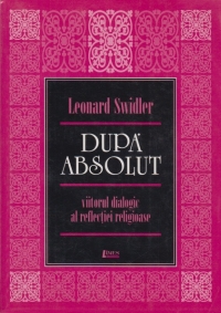 Dupa absolut - viitorul dialogic al reflectiei religioase