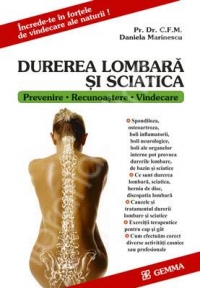 Durerea lombara si sciatica. Prevenire - Recunoastere - Vindecare