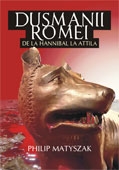 DUSMANII ROMEI. DE LA HANNIBAL LA ATTILA