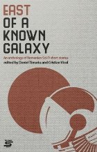 East of a known galaxy. An Anthology of Romanian Sci-Fi Short Stories