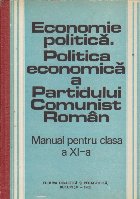 Economie politica. Politica economica a Partidului Comunist Roman - Manual pentru clasa a XI-a licee