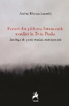 Ecouri din pădurea întunecată : evadări în Twin Peaks,antologie de poezie română contemporană