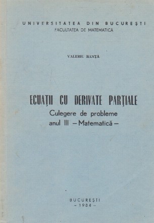 Ecuatii cu derivate partiale. Culegere de probleme. Anul III - Matematica